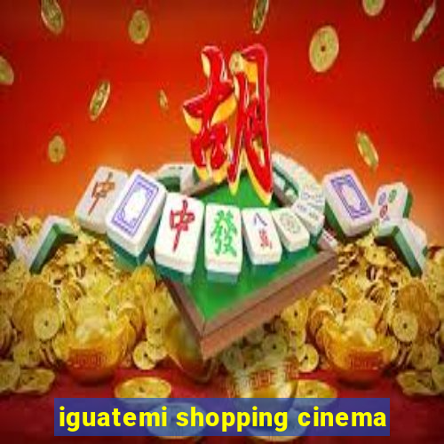 iguatemi shopping cinema